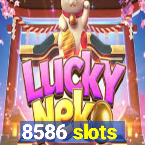 8586 slots