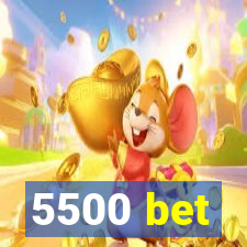 5500 bet