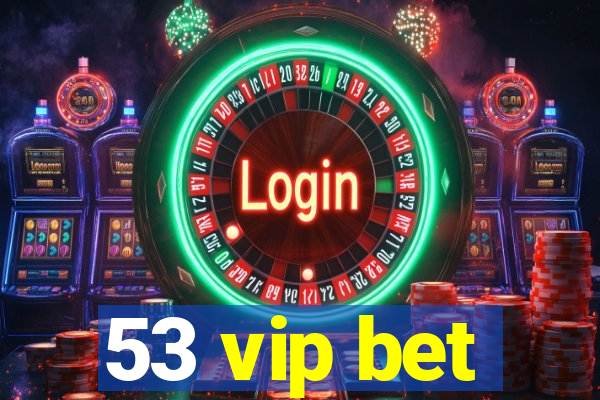 53 vip bet