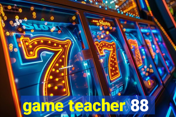 game teacher 88