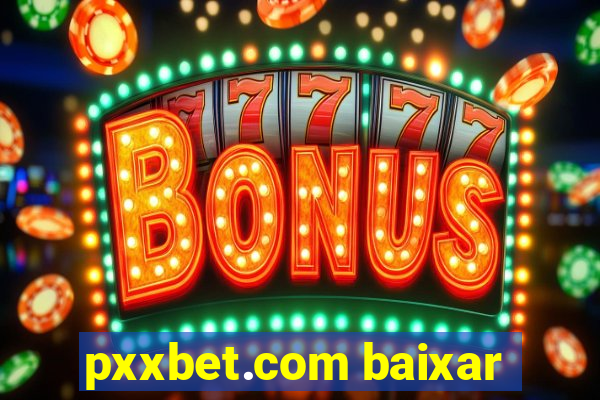 pxxbet.com baixar