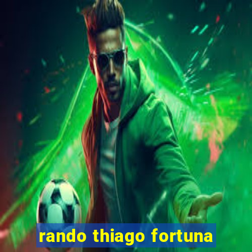 rando thiago fortuna