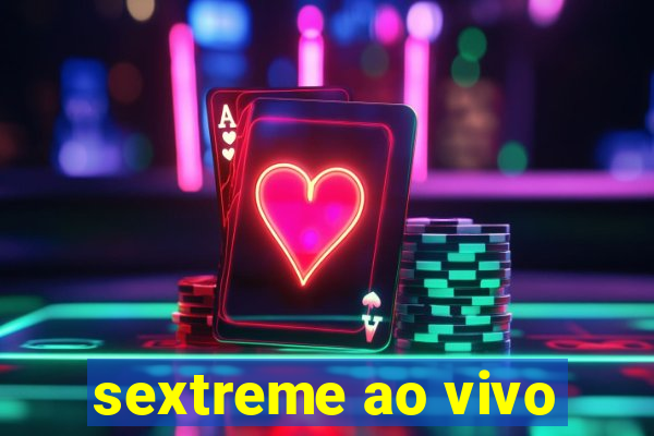 sextreme ao vivo