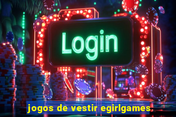 jogos de vestir egirlgames