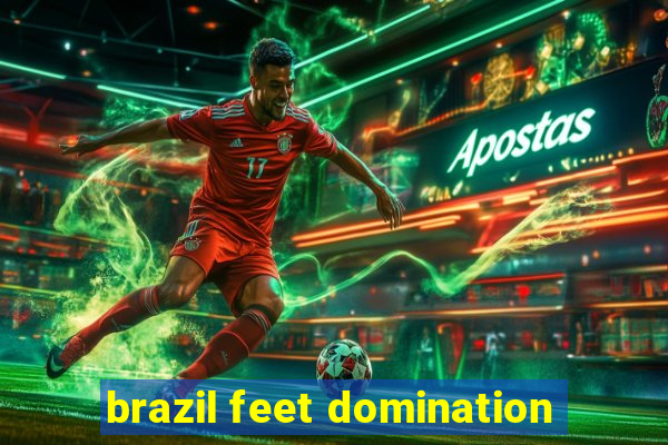 brazil feet domination