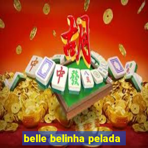 belle belinha pelada