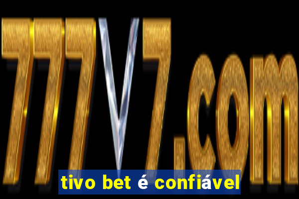 tivo bet é confiável