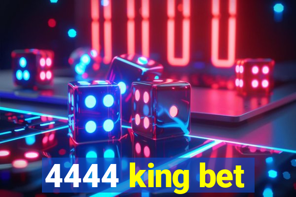 4444 king bet