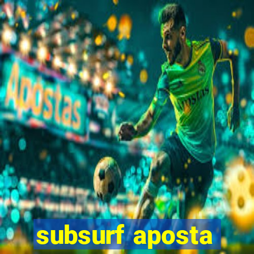 subsurf aposta