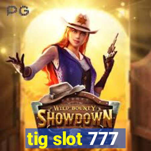 tig slot 777