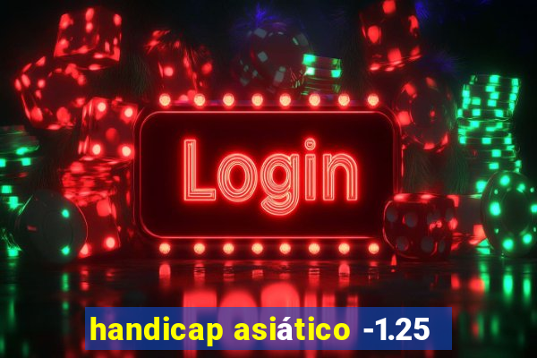 handicap asiático -1.25