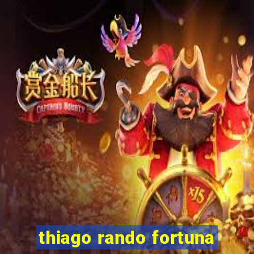 thiago rando fortuna