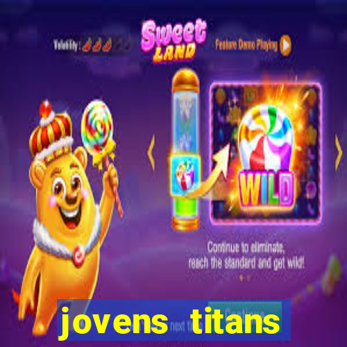 jovens titans cavando fortunas