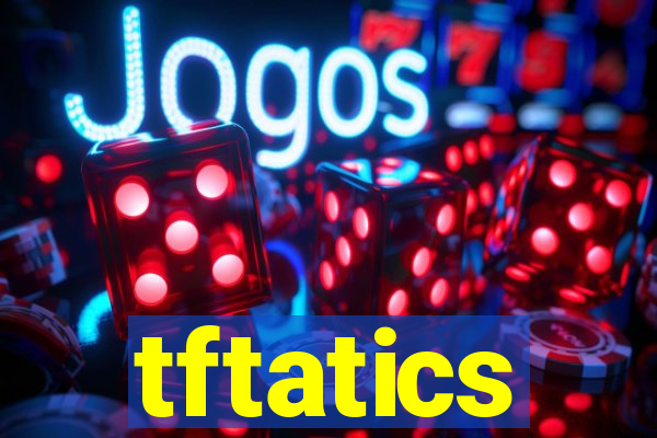 tftatics