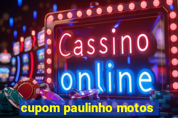 cupom paulinho motos