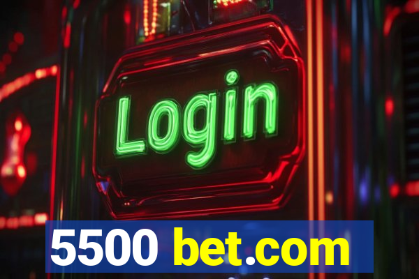 5500 bet.com