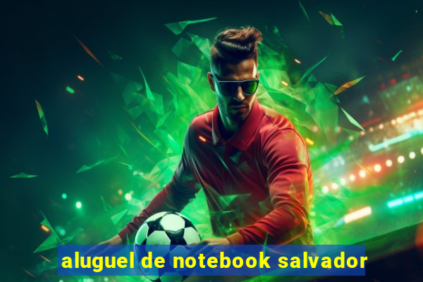 aluguel de notebook salvador