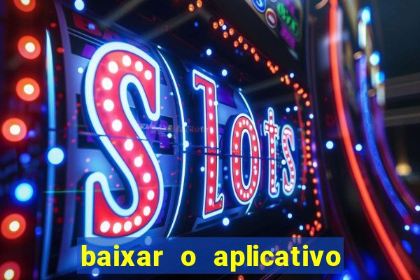 baixar o aplicativo vai de bet