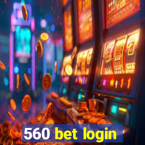 560 bet login