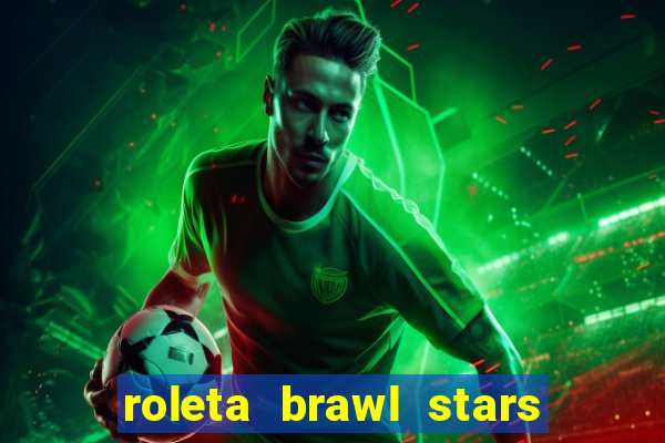 roleta brawl stars 2024 85 brawlers