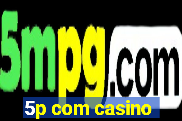 5p com casino