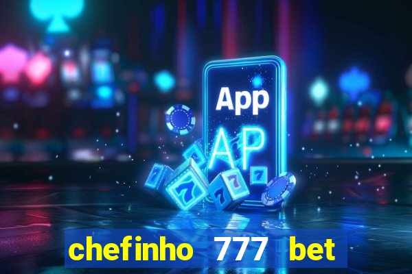 chefinho 777 bet é confiável