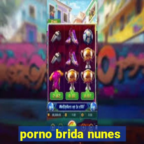 porno brida nunes
