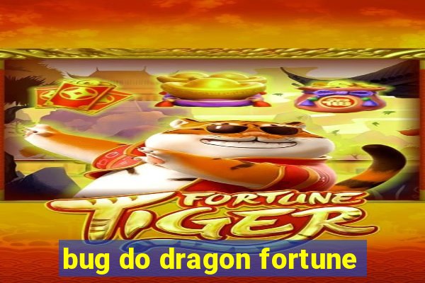 bug do dragon fortune