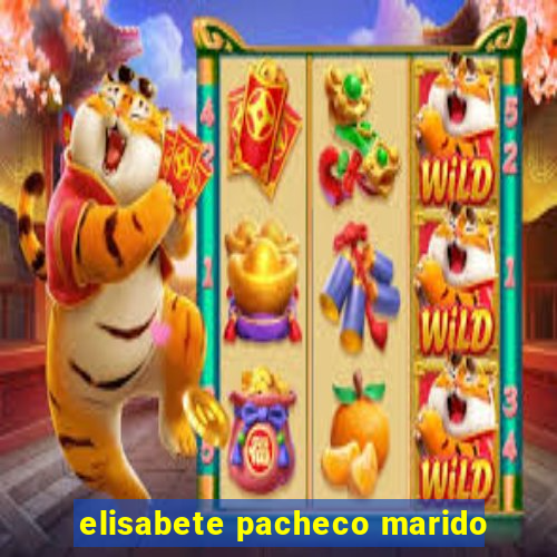 elisabete pacheco marido