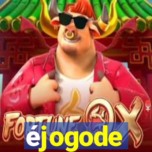 éjogode