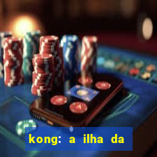 kong: a ilha da caveira filme completo dublado mega filmes