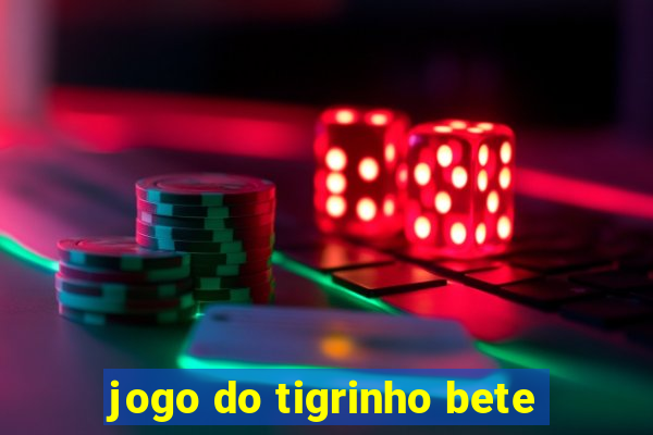 jogo do tigrinho bete