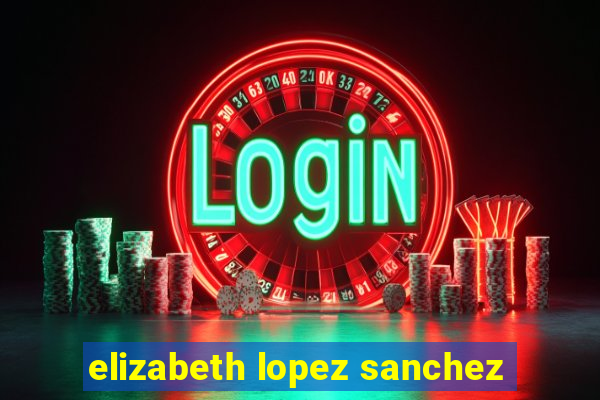 elizabeth lopez sanchez