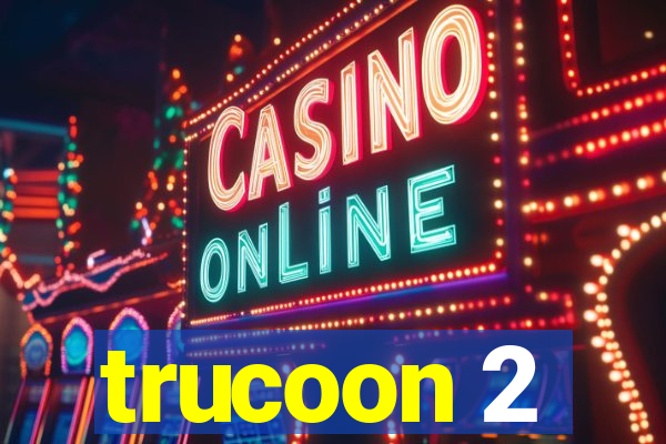 trucoon 2