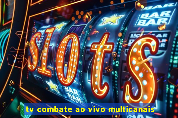 tv combate ao vivo multicanais