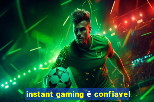instant gaming é confiavel