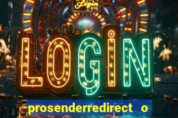 prosenderredirect o que é