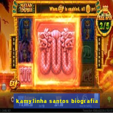 kamylinha santos biografia