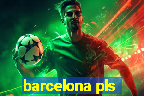 barcelona pls