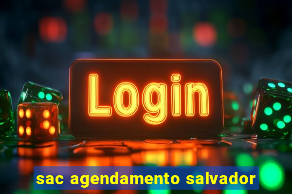sac agendamento salvador