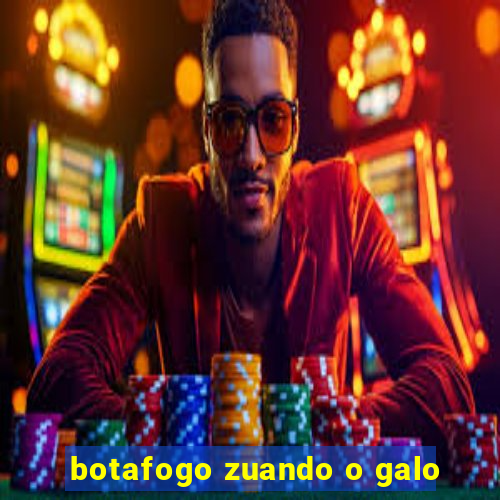 botafogo zuando o galo
