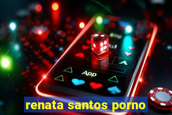 renata santos porno