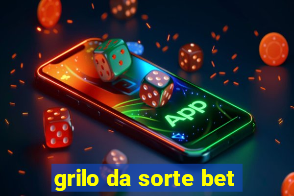 grilo da sorte bet