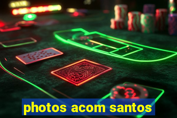 photos acom santos