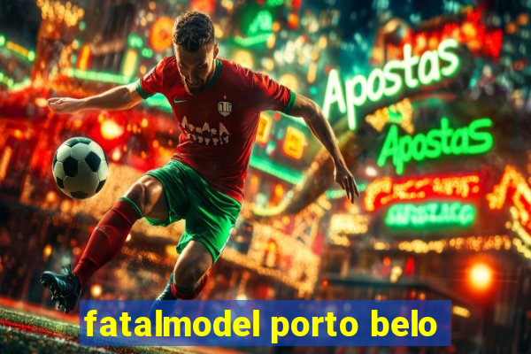 fatalmodel porto belo