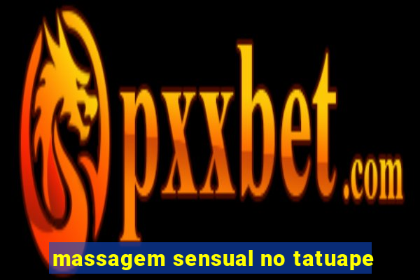 massagem sensual no tatuape