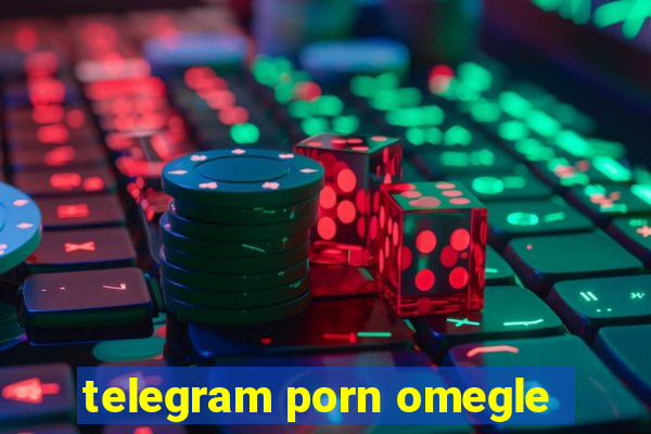 telegram porn omegle