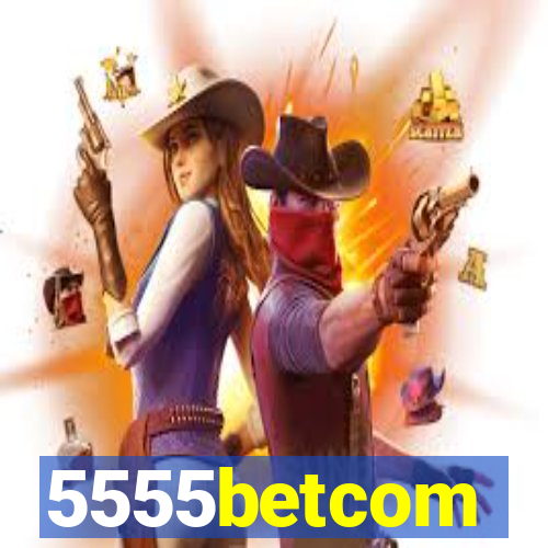 5555betcom
