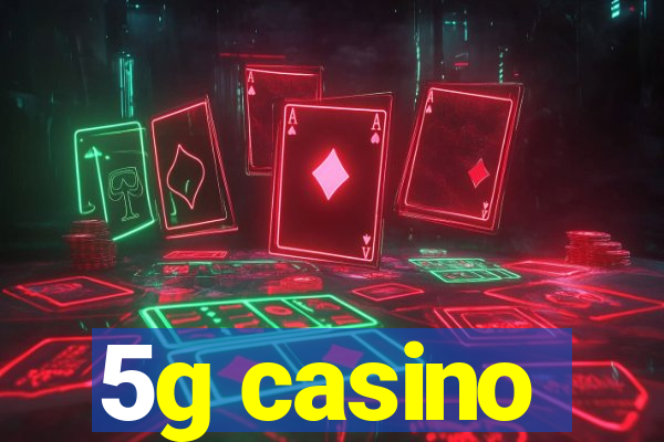 5g casino