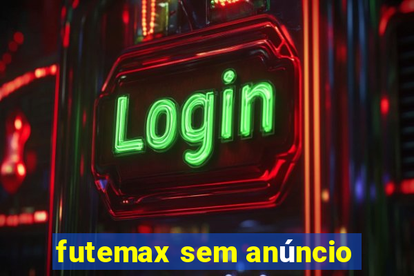 futemax sem anúncio